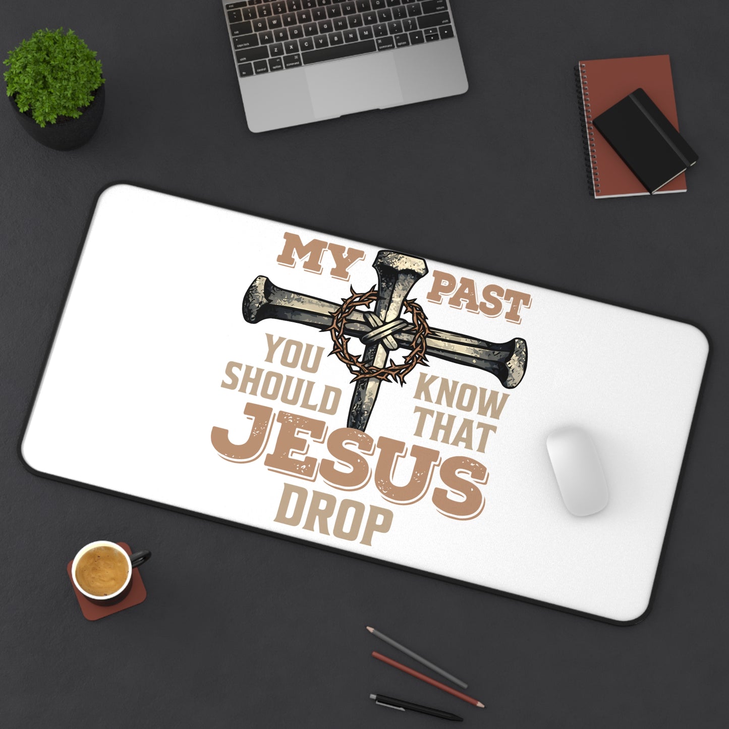 Christian Desk Mat — "If You Bring Up My Past You Should Know That Jesus Drop the Charges" Inspirational Office Desk Pad
