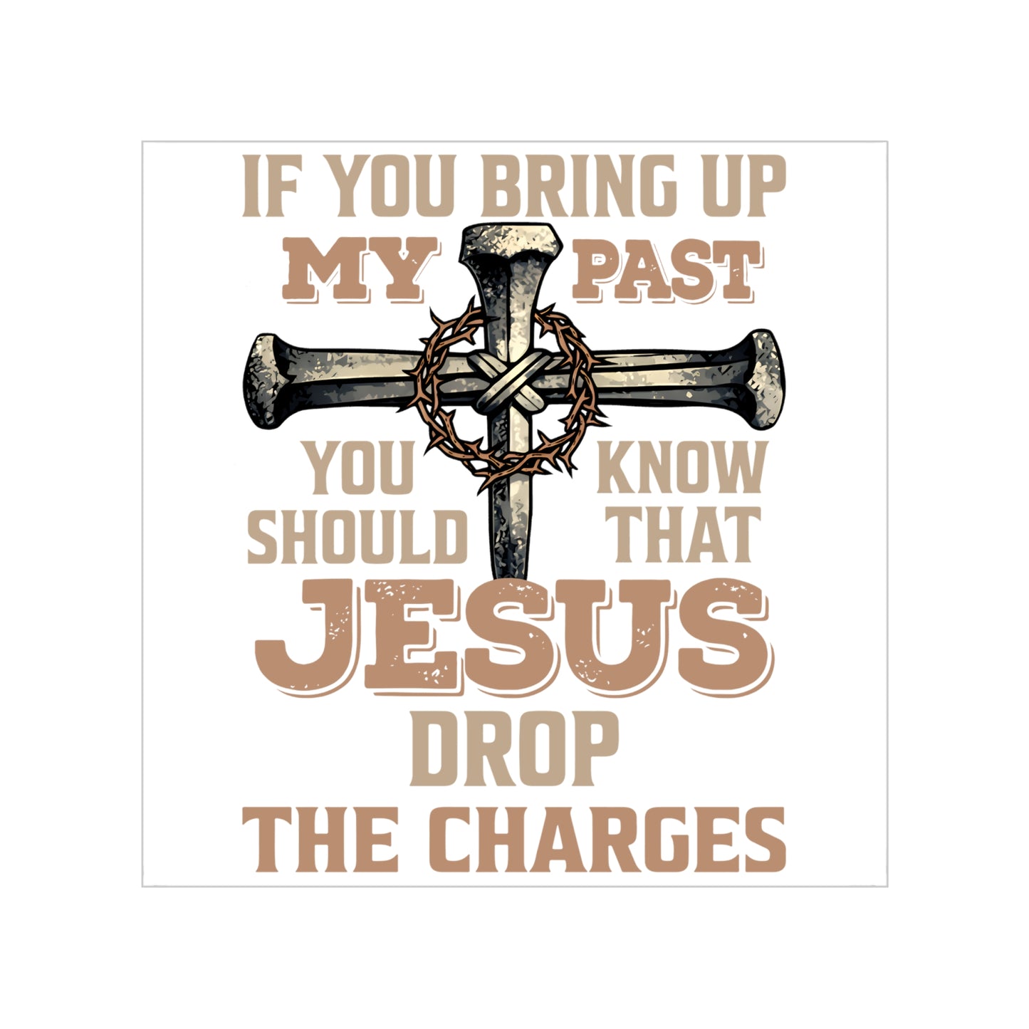 Transparent Outdoor Sticker — "If You Bring Up My Past You Should Know That Jesus Drop the Charges" (Religious Cross Design)