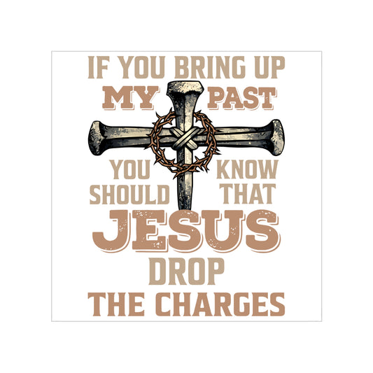 Transparent Outdoor Sticker — "If You Bring Up My Past You Should Know That Jesus Drop the Charges" (Religious Cross Design)