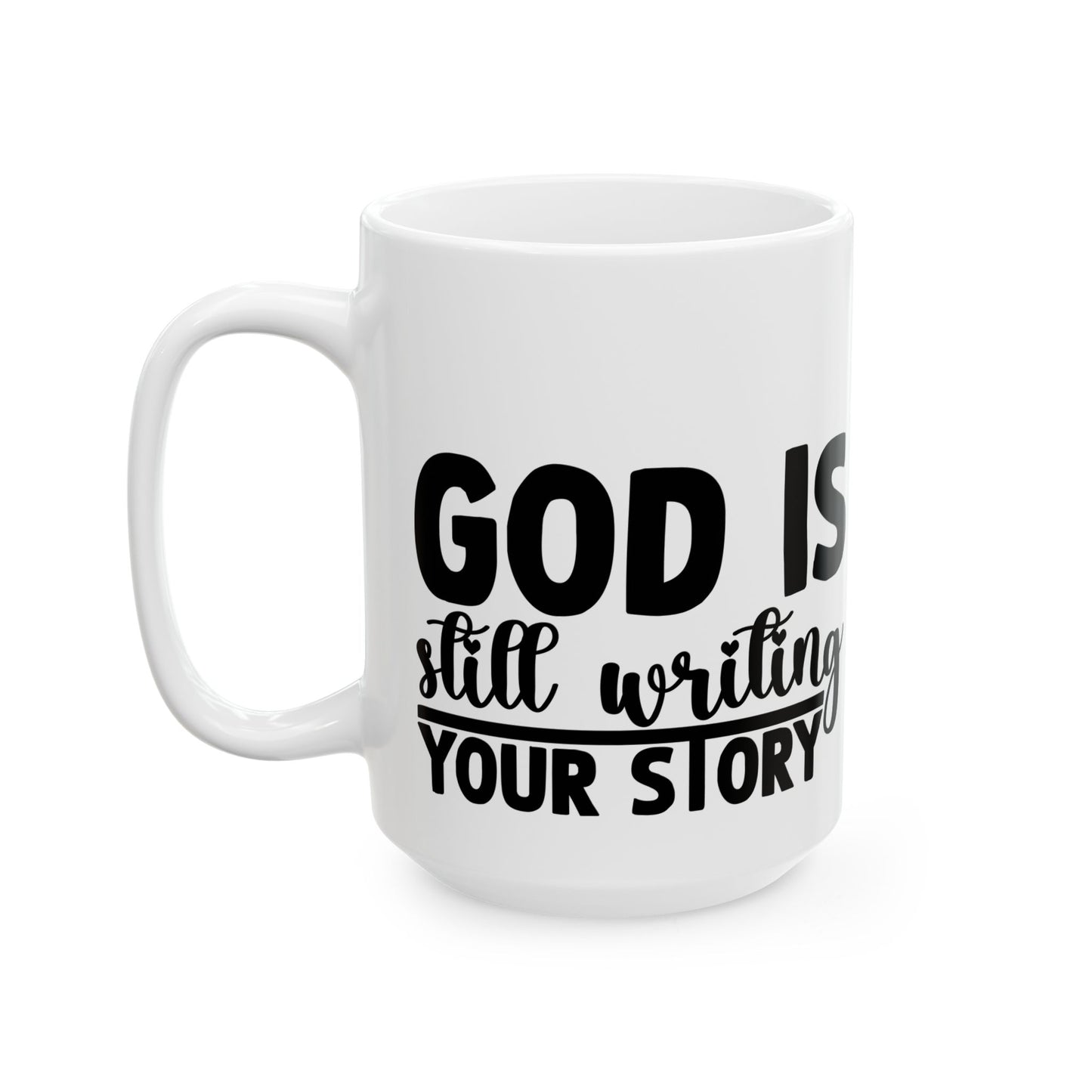 Inspirational Ceramic Mug – “God Is Still Writing Your Story” Religious Coffee Cup (11oz, 15oz)