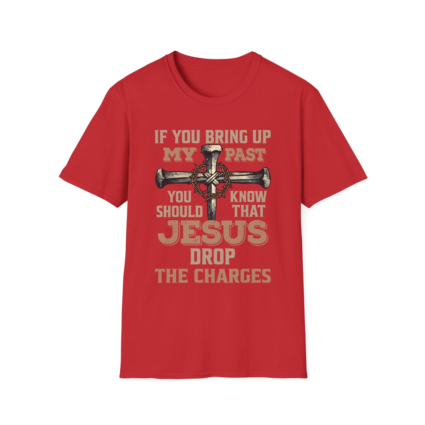 Christian T-Shirt — "If You Bring Up My Past You Should Know That Jesus Dropped the Charges"
