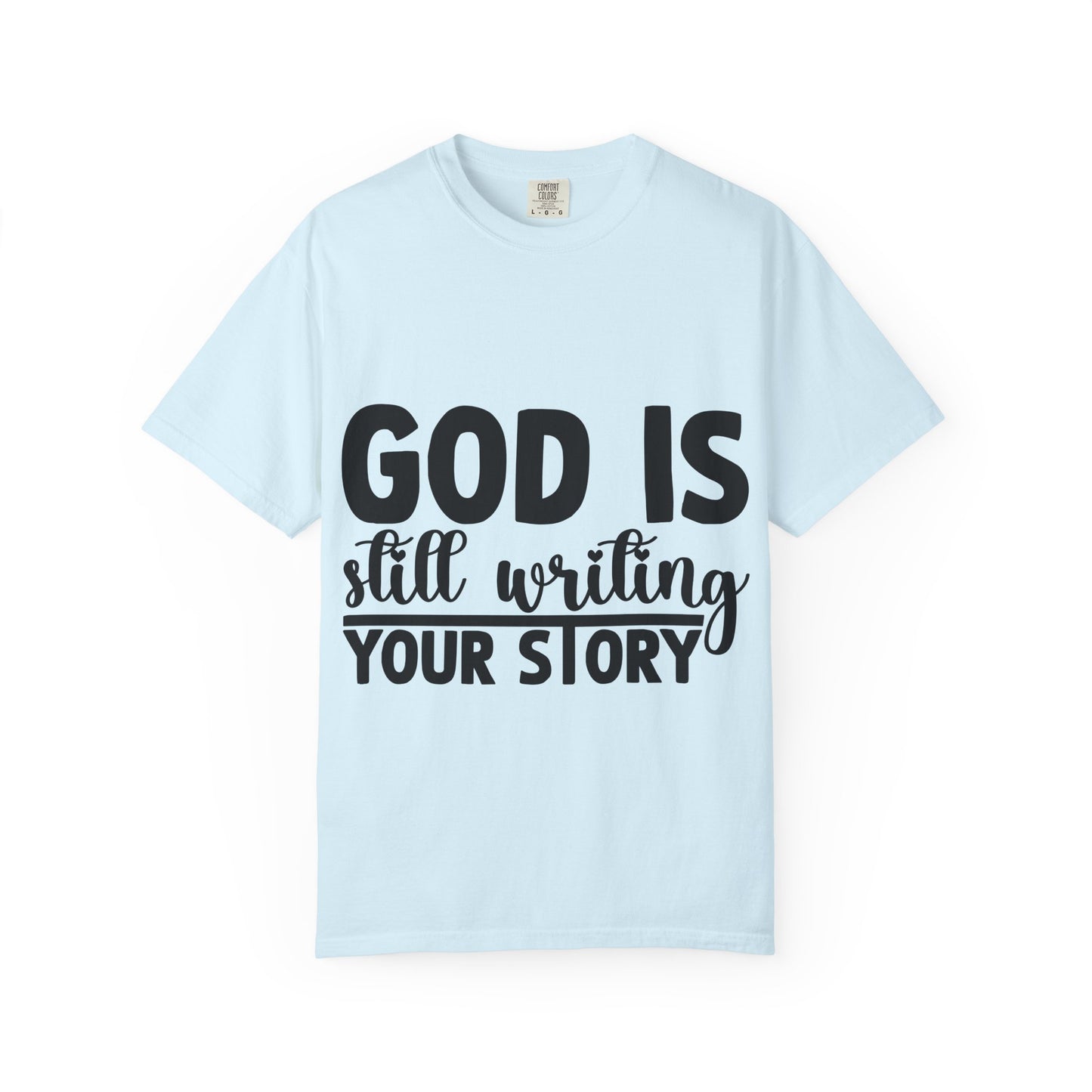 T-Shirt - "God Is Still Writing Your Story" Inspirational Christian Tee