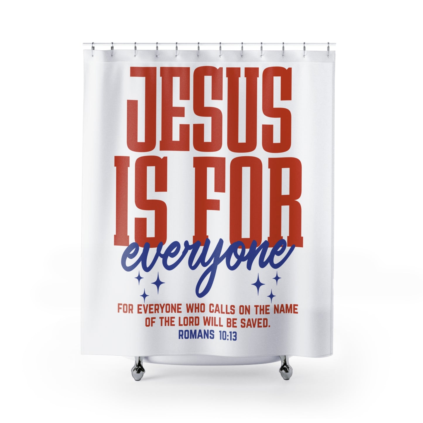 Jesus Is For Everyone Shower Curtain — Christian Faith Bathroom Decor (Romans 10:13)