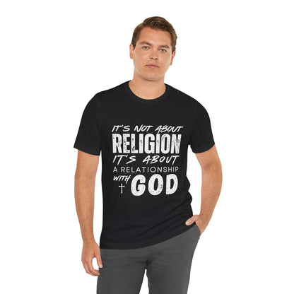 Christian Faith T-Shirt — "It’s Not About Religion, It’s About a Relationship with God"