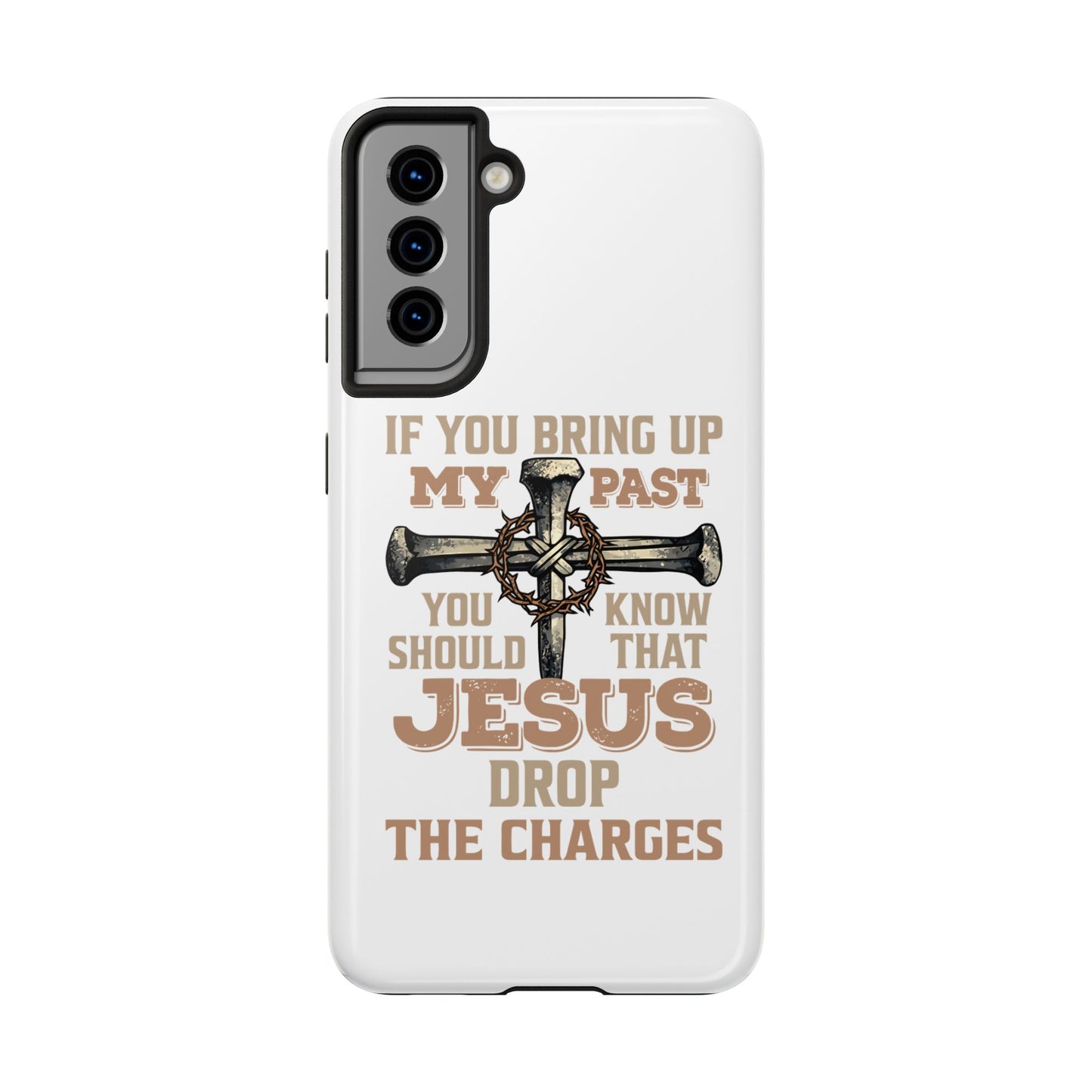 Christian Cross Phone Case — "If You Bring Up My Past You Should Know That Jesus Drop the Charges" Tough Case