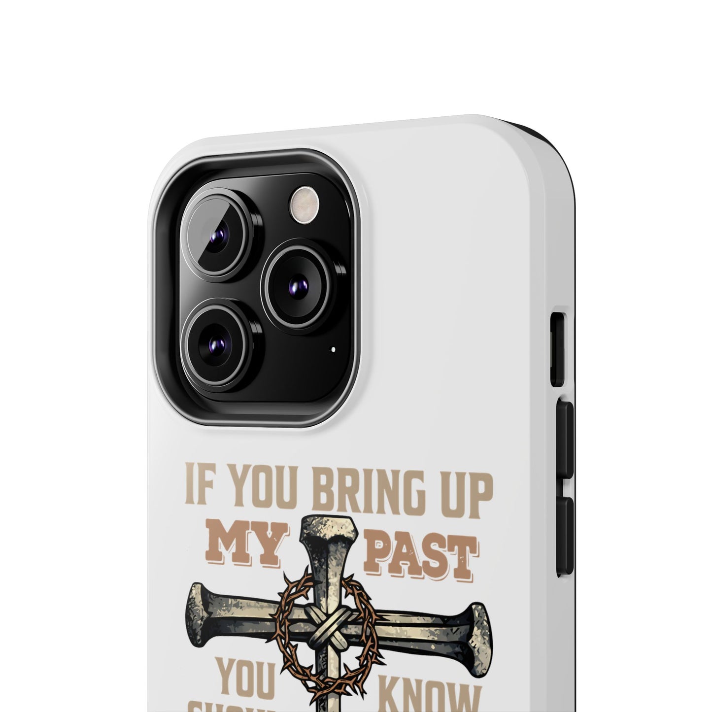 Christian Cross Phone Case — "If You Bring Up My Past You Should Know That Jesus Drop the Charges" Tough Case