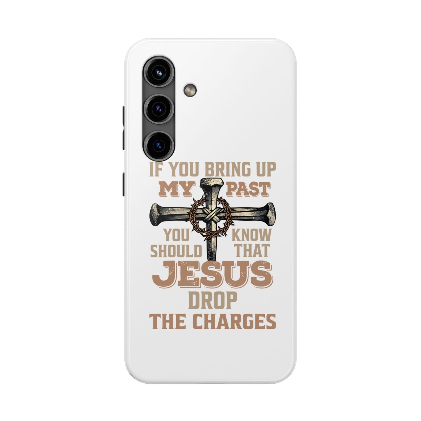 Christian Cross Phone Case — "If You Bring Up My Past You Should Know That Jesus Drop the Charges" Tough Case