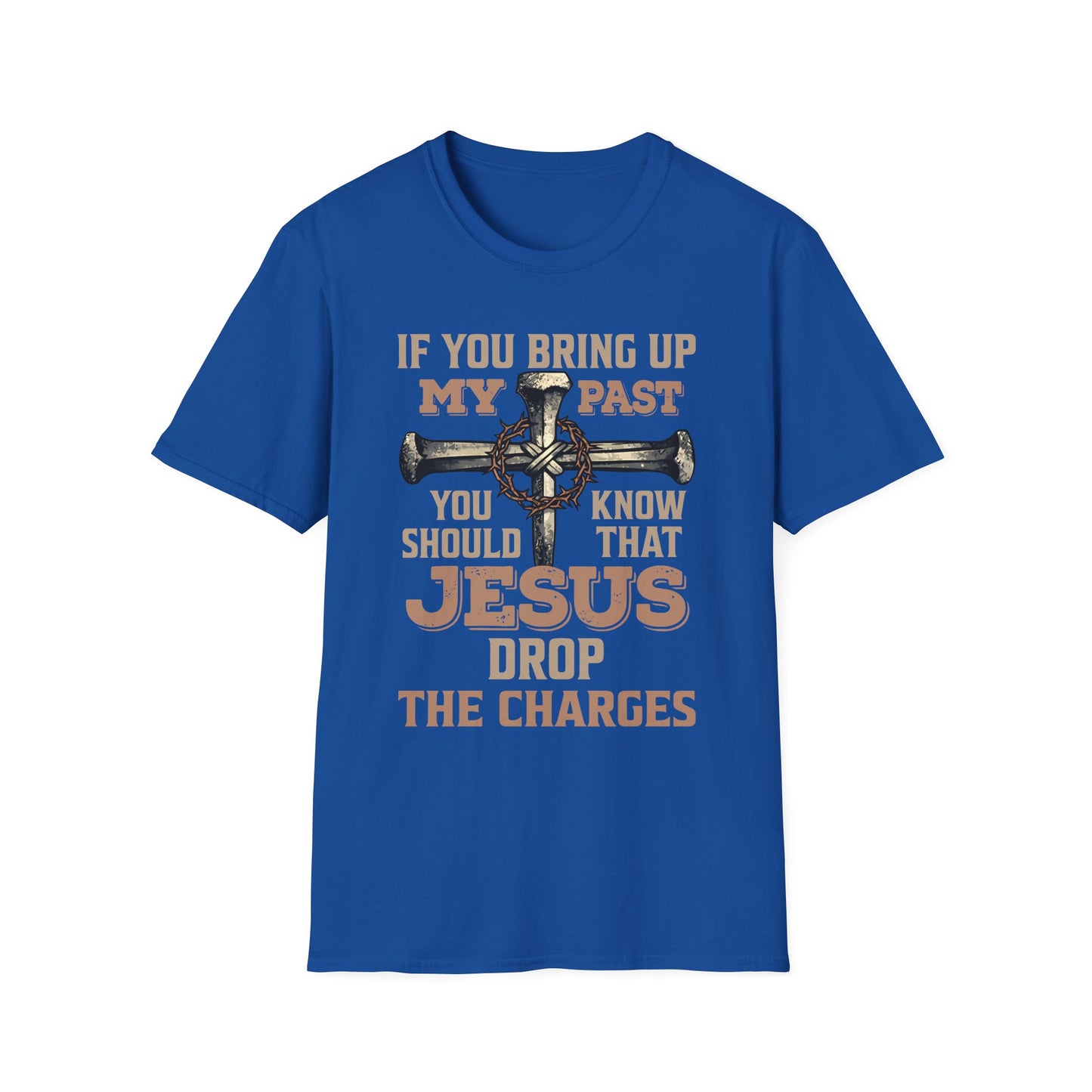Christian T-Shirt — "If You Bring Up My Past You Should Know That Jesus Dropped the Charges"