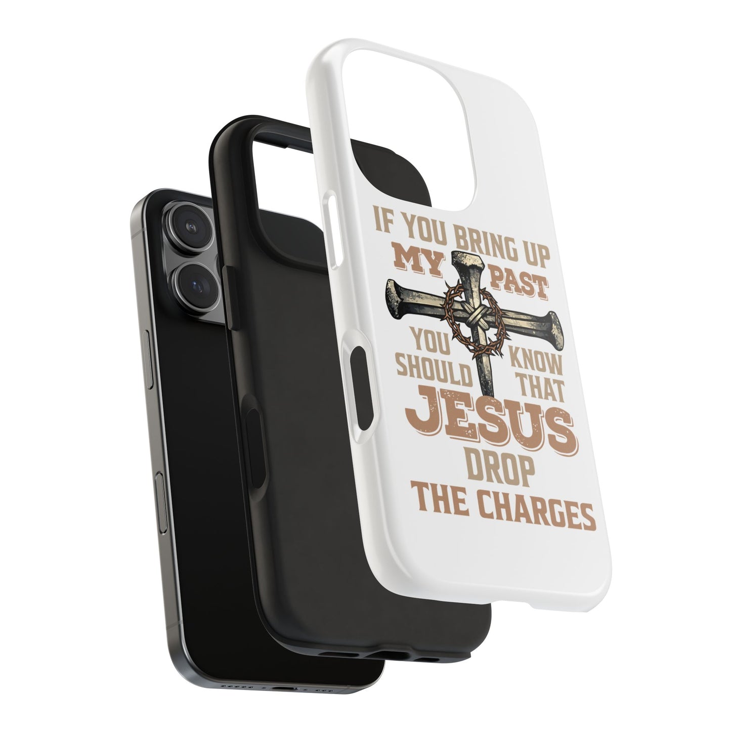 Christian Cross Phone Case — "If You Bring Up My Past You Should Know That Jesus Drop the Charges" Tough Case