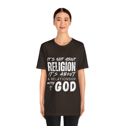 Christian Faith T-Shirt — "It’s Not About Religion, It’s About a Relationship with God"