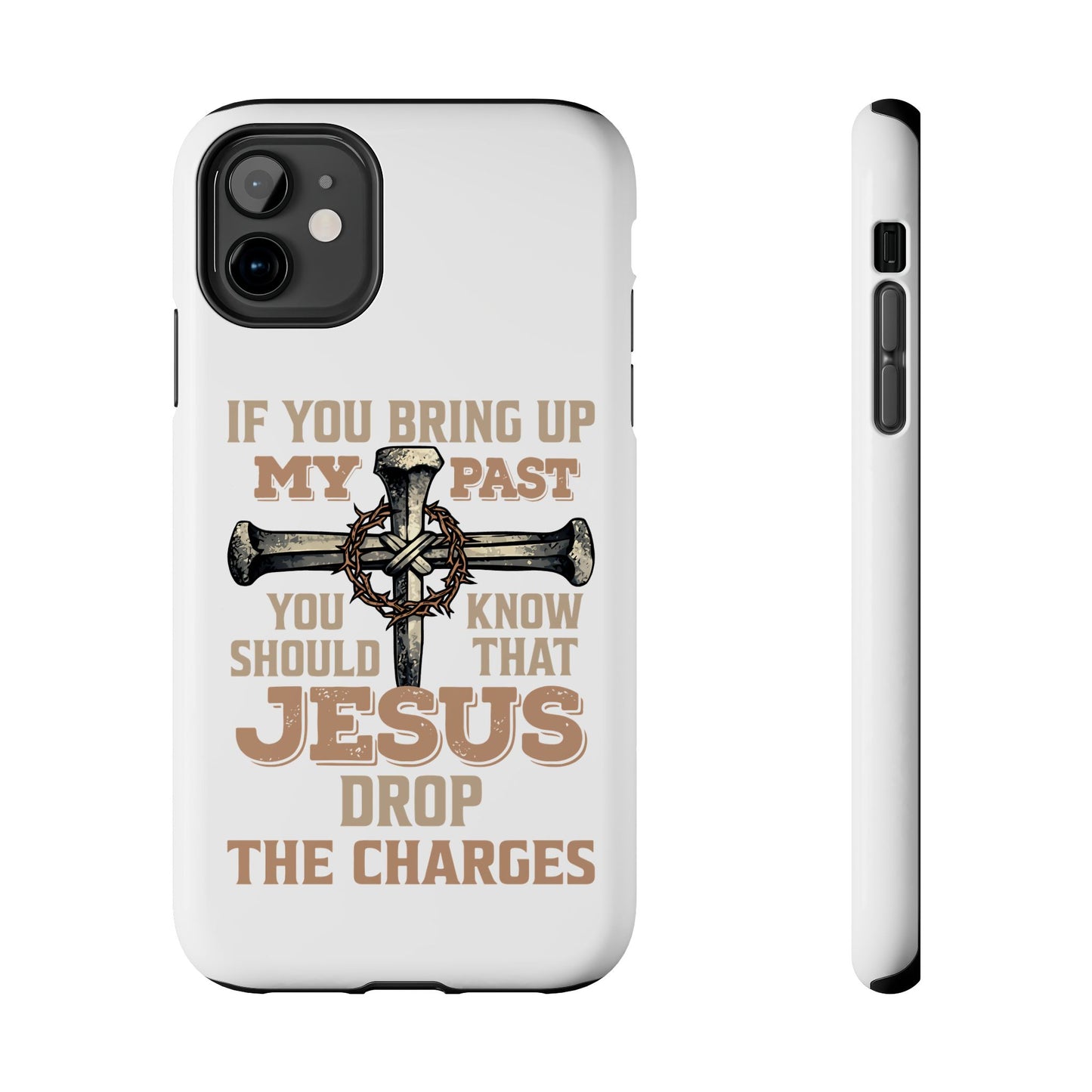 Christian Cross Phone Case — "If You Bring Up My Past You Should Know That Jesus Drop the Charges" Tough Case