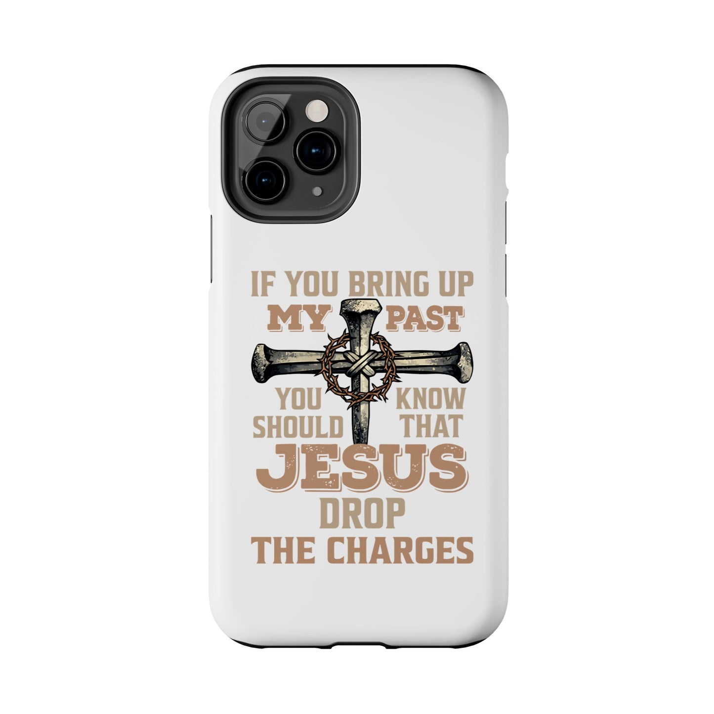 Christian Cross Phone Case — "If You Bring Up My Past You Should Know That Jesus Drop the Charges" Tough Case