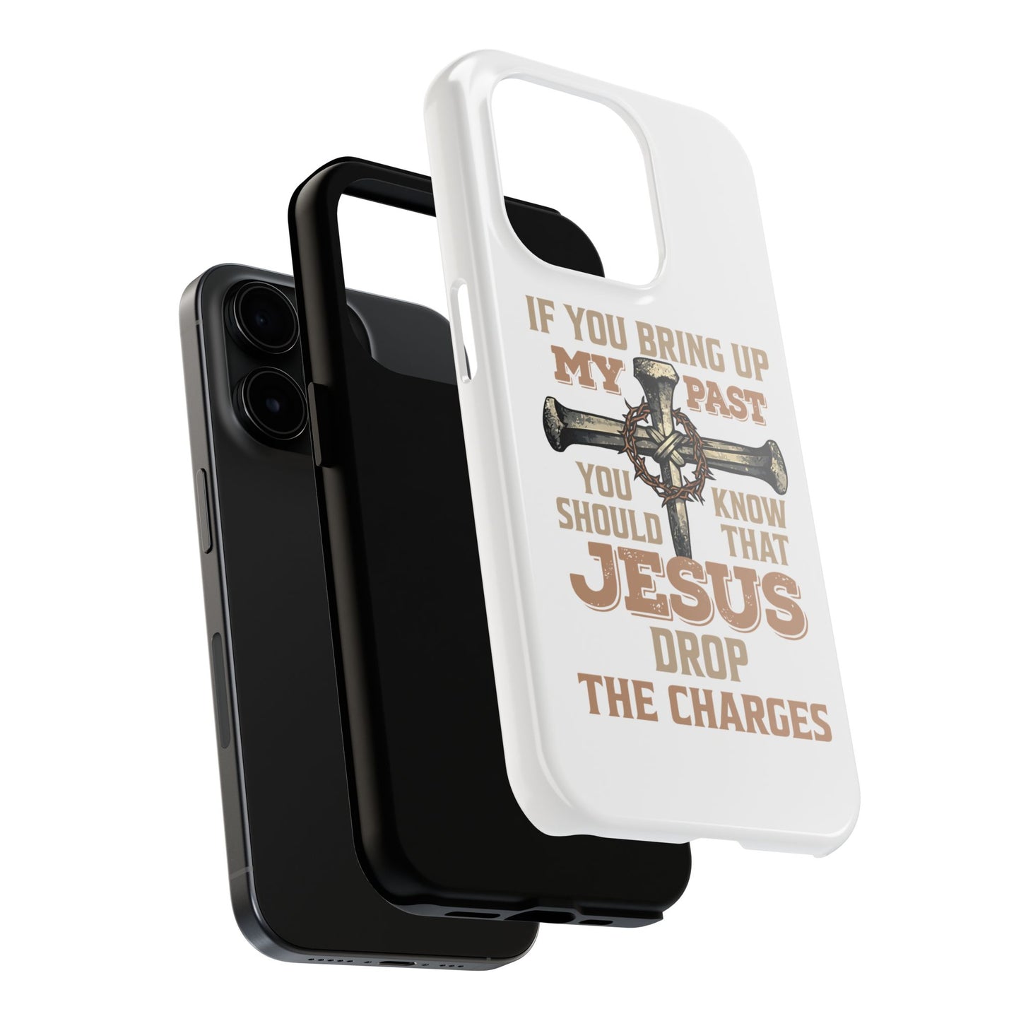 Christian Cross Phone Case — "If You Bring Up My Past You Should Know That Jesus Drop the Charges" Tough Case