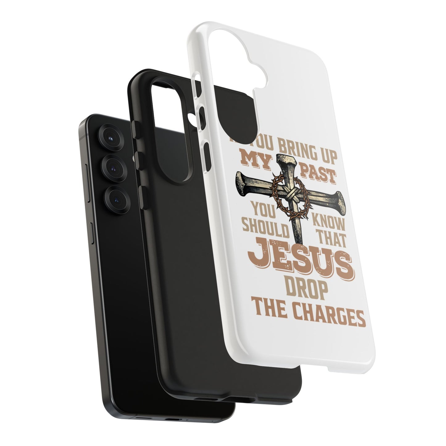 Christian Cross Phone Case — "If You Bring Up My Past You Should Know That Jesus Drop the Charges" Tough Case