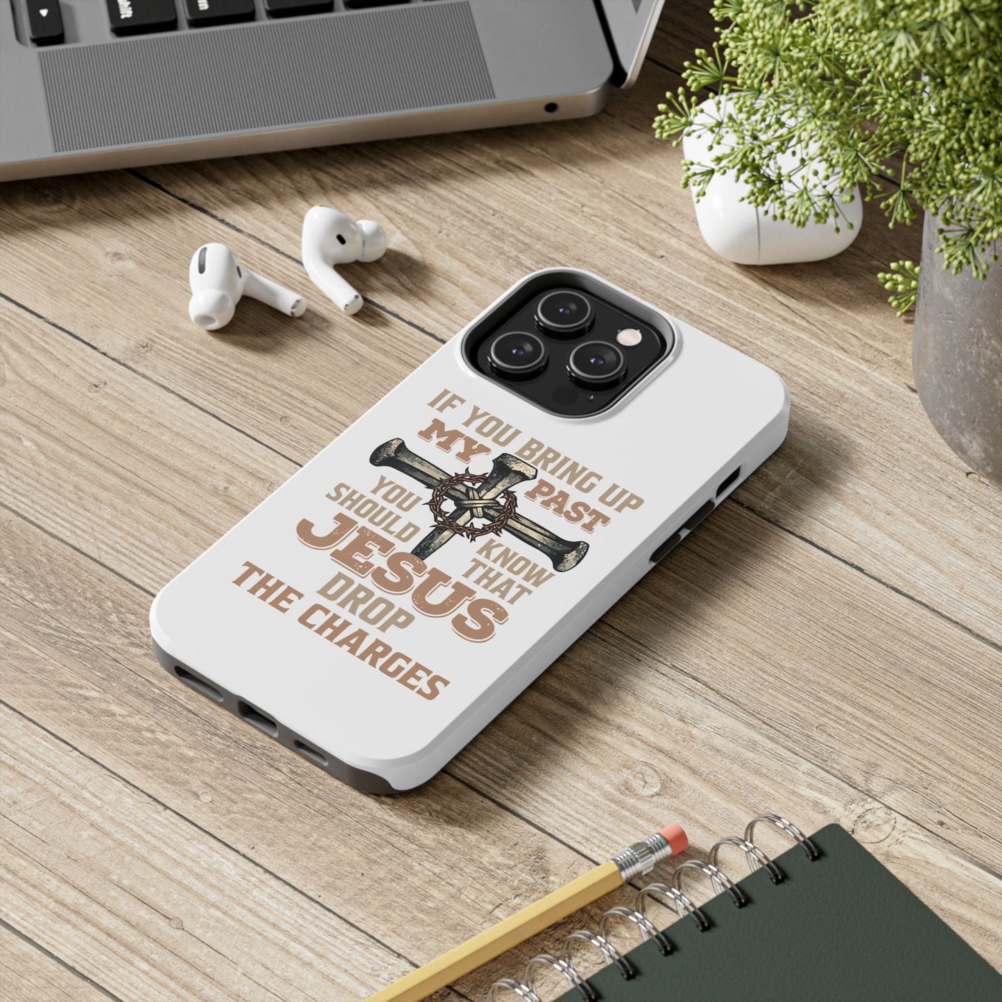 Christian Cross Phone Case — "If You Bring Up My Past You Should Know That Jesus Drop the Charges" Tough Case