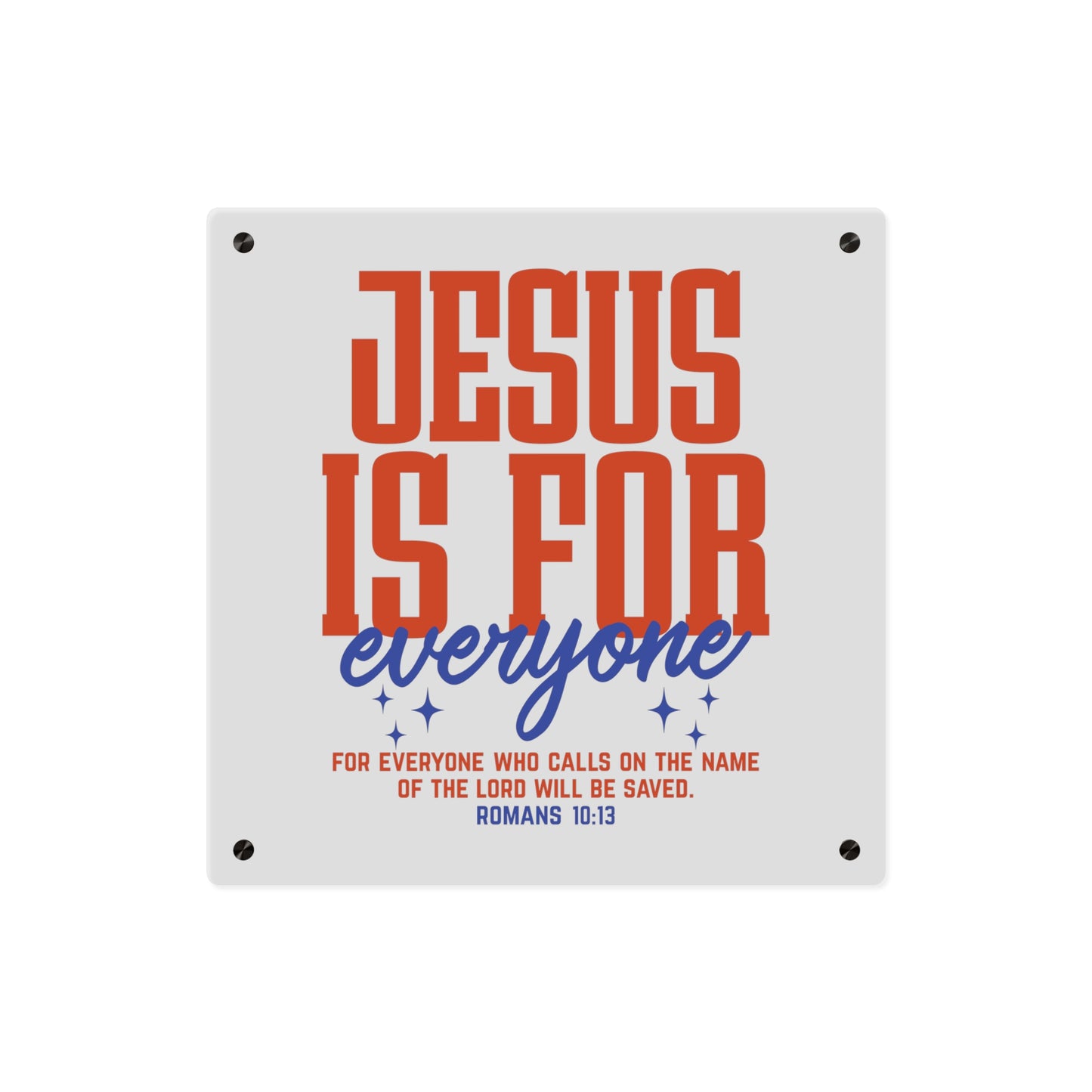 Acrylic Wall Art Panel — "Jesus Is For Everyone" Inspirational Christian Plaque (Romans 10:13)