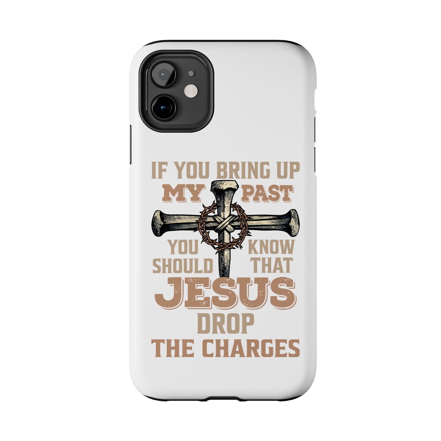 Christian Cross Phone Case — "If You Bring Up My Past You Should Know That Jesus Drop the Charges" Tough Case