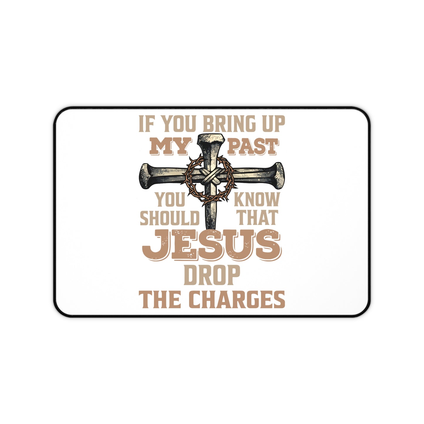 Christian Desk Mat — "If You Bring Up My Past You Should Know That Jesus Drop the Charges" Inspirational Office Desk Pad