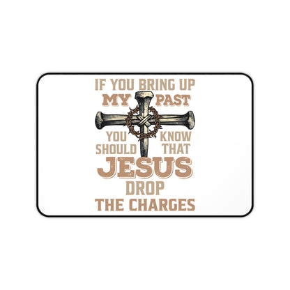 Christian Desk Mat — "If You Bring Up My Past You Should Know That Jesus Drop the Charges" Inspirational Office Desk Pad