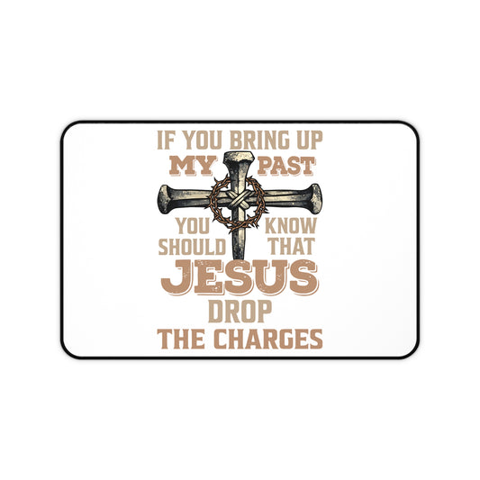 Christian Desk Mat — "If You Bring Up My Past You Should Know That Jesus Drop the Charges" Inspirational Office Desk Pad