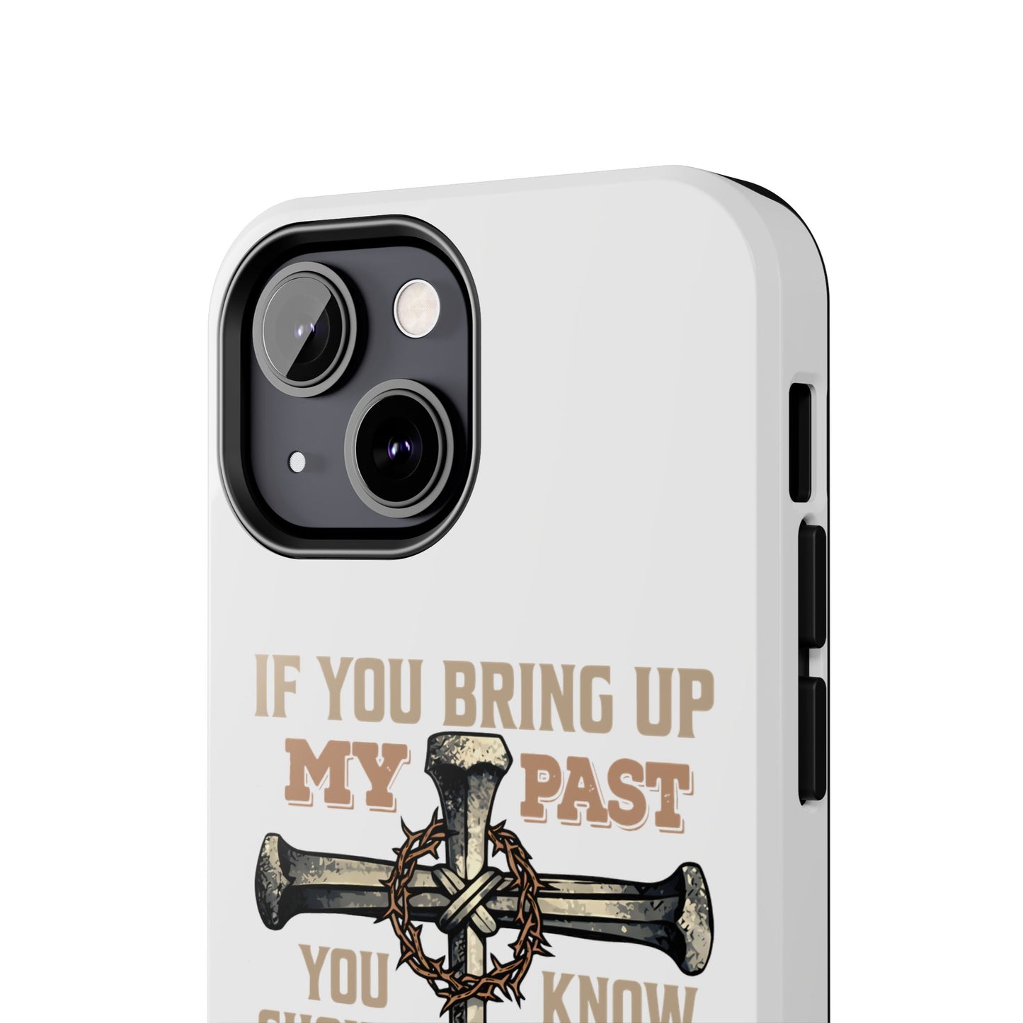 Christian Cross Phone Case — "If You Bring Up My Past You Should Know That Jesus Drop the Charges" Tough Case