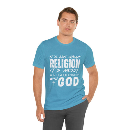 Christian Faith T-Shirt — "It’s Not About Religion, It’s About a Relationship with God"