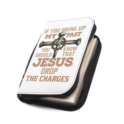 Bible Cover — "If You Bring Up My Past You Should Know That Jesus Drop the Charges" Cross Design