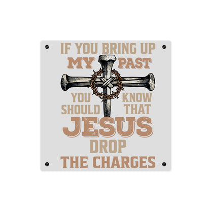 Acrylic Wall Art - “If You Bring Up My Past…Jesus Drop The Charges” Christian Cross Sign