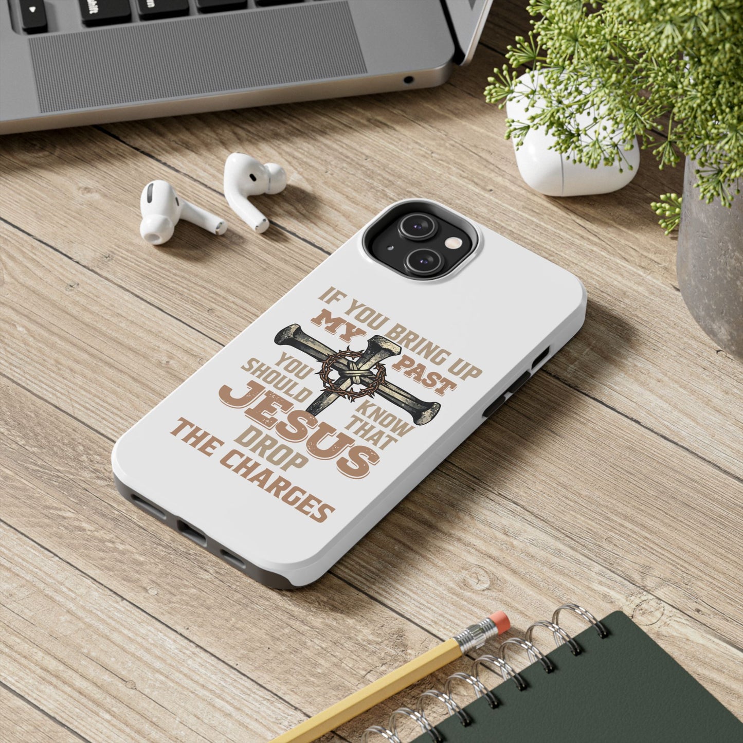 Christian Cross Phone Case — "If You Bring Up My Past You Should Know That Jesus Drop the Charges" Tough Case
