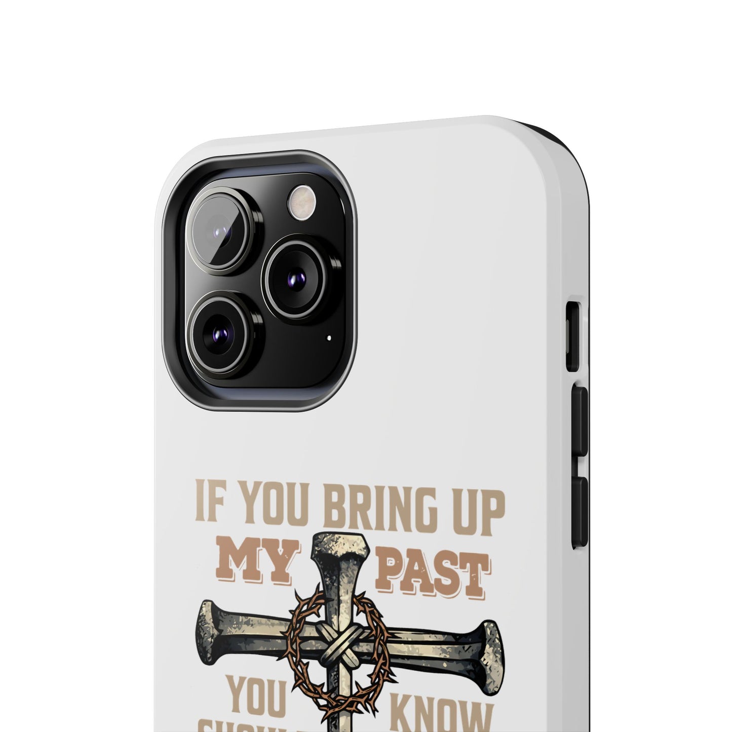 Christian Cross Phone Case — "If You Bring Up My Past You Should Know That Jesus Drop the Charges" Tough Case