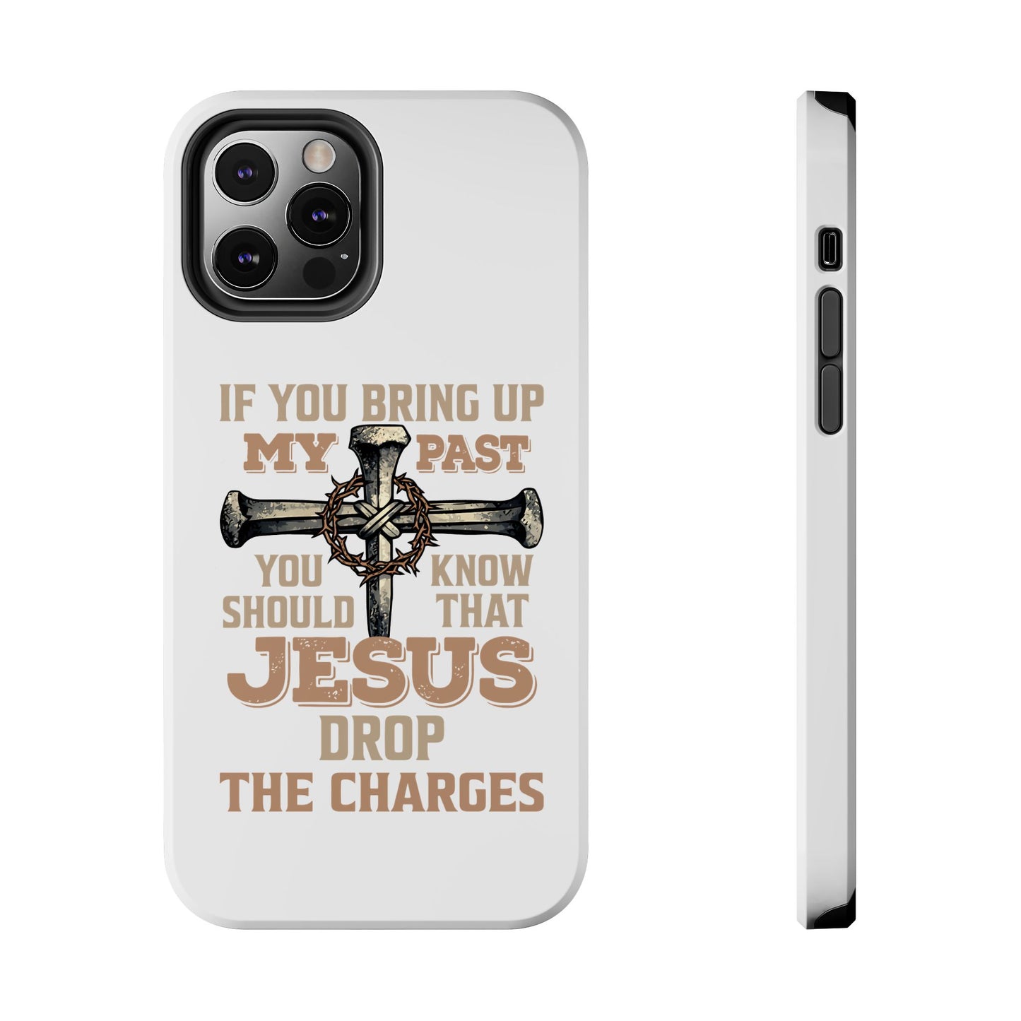 Christian Cross Phone Case — "If You Bring Up My Past You Should Know That Jesus Drop the Charges" Tough Case