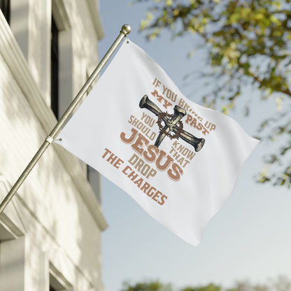 Christian Cross Flag – “If You Bring Up My Past You Should Know That Jesus Drop The Charges” Double-Sided Garden Flag