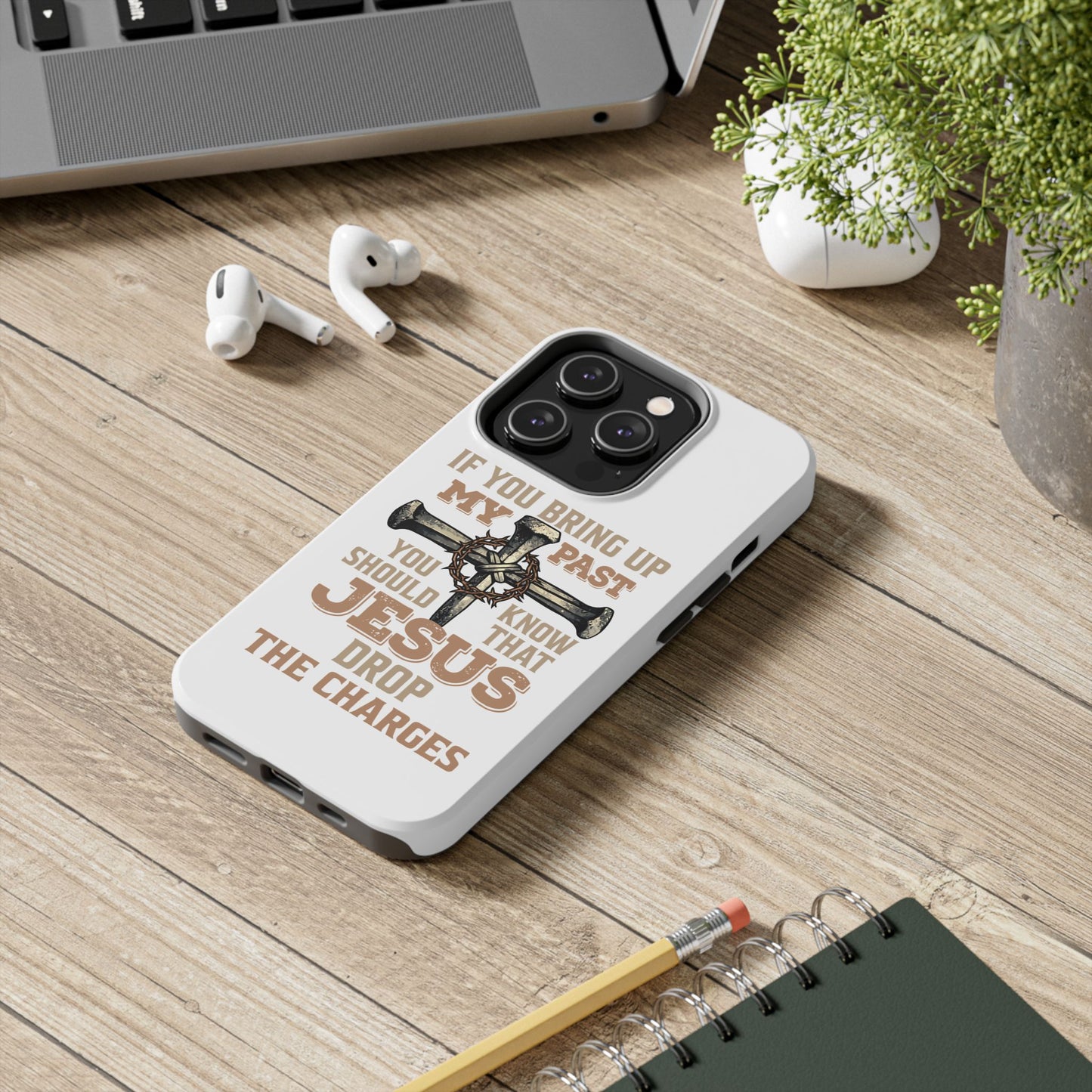 Christian Cross Phone Case — "If You Bring Up My Past You Should Know That Jesus Drop the Charges" Tough Case