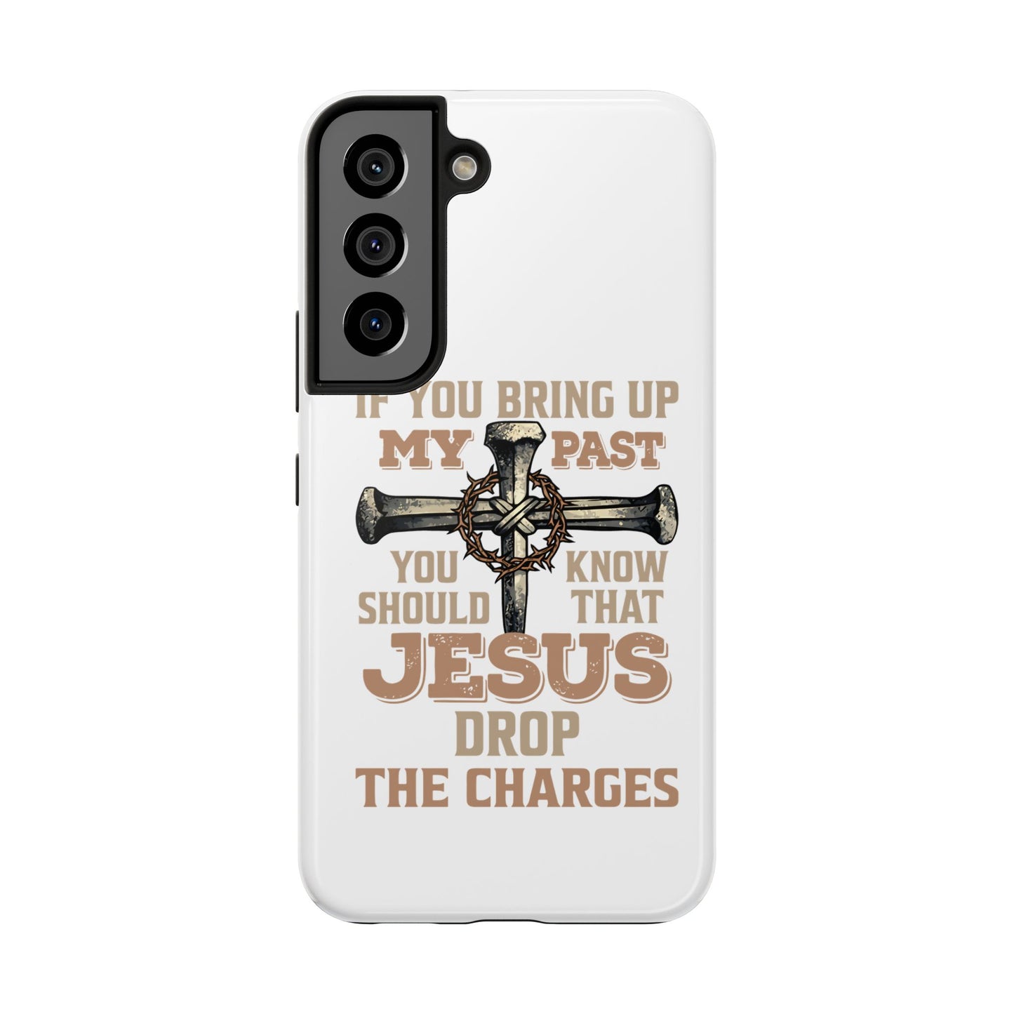 Christian Cross Phone Case — "If You Bring Up My Past You Should Know That Jesus Drop the Charges" Tough Case
