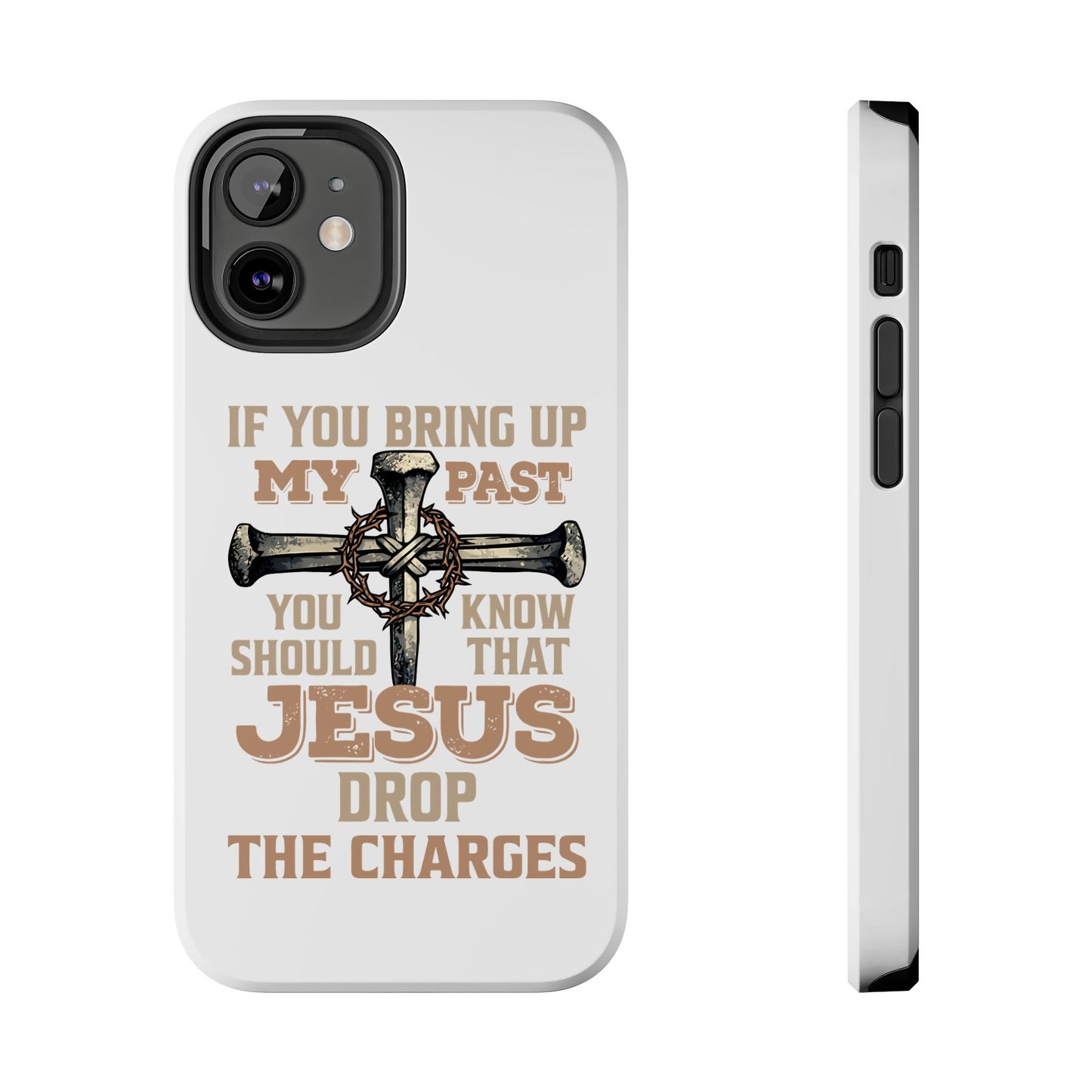 Christian Cross Phone Case — "If You Bring Up My Past You Should Know That Jesus Drop the Charges" Tough Case