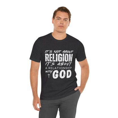 Christian Faith T-Shirt — "It’s Not About Religion, It’s About a Relationship with God"