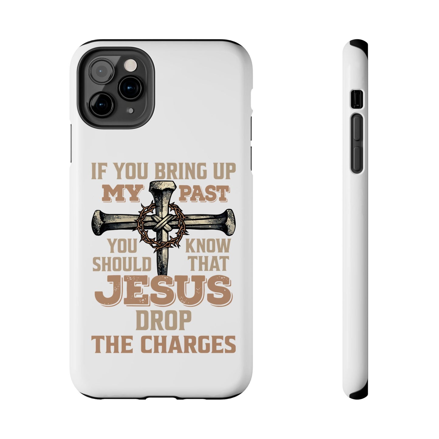 Christian Cross Phone Case — "If You Bring Up My Past You Should Know That Jesus Drop the Charges" Tough Case