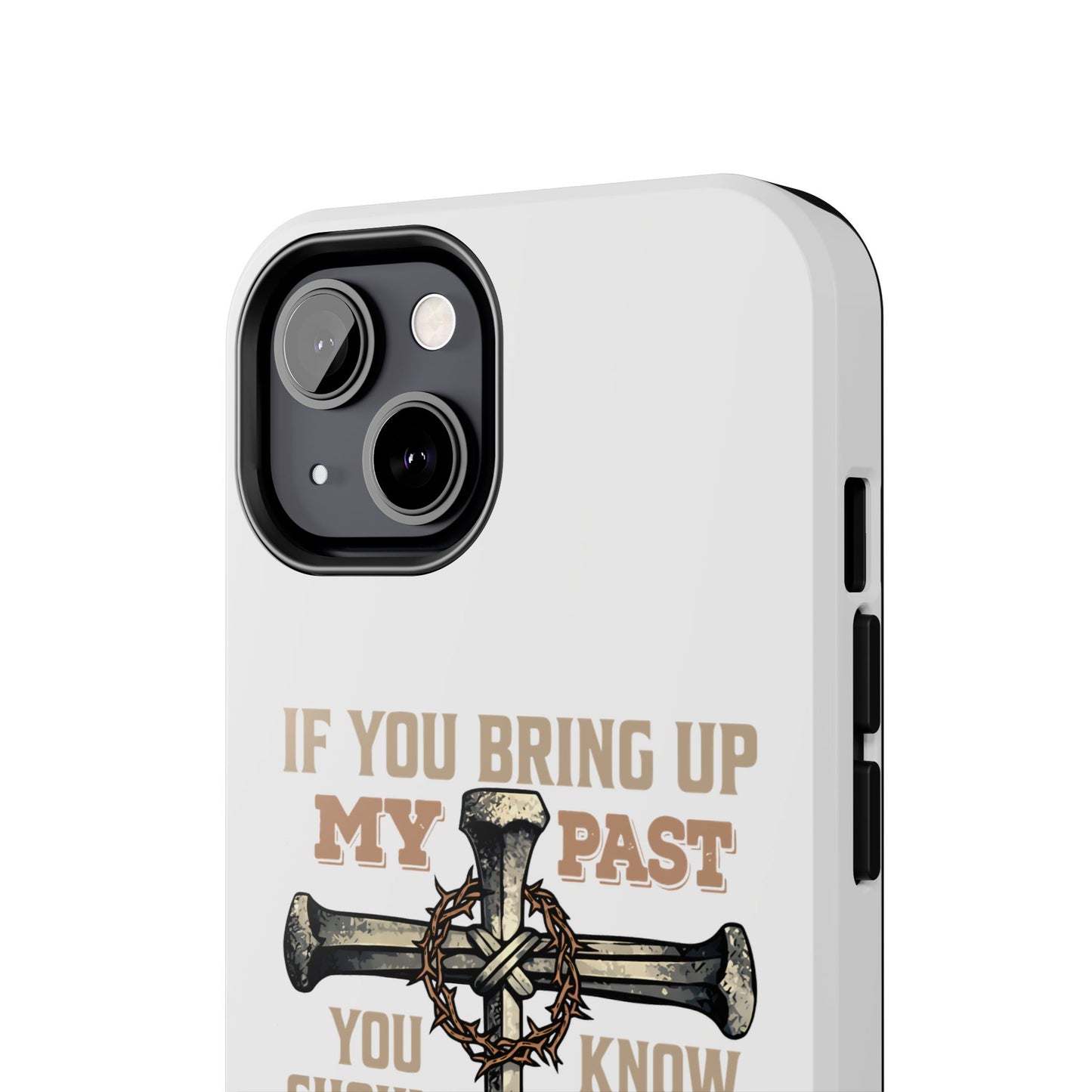 Christian Cross Phone Case — "If You Bring Up My Past You Should Know That Jesus Drop the Charges" Tough Case