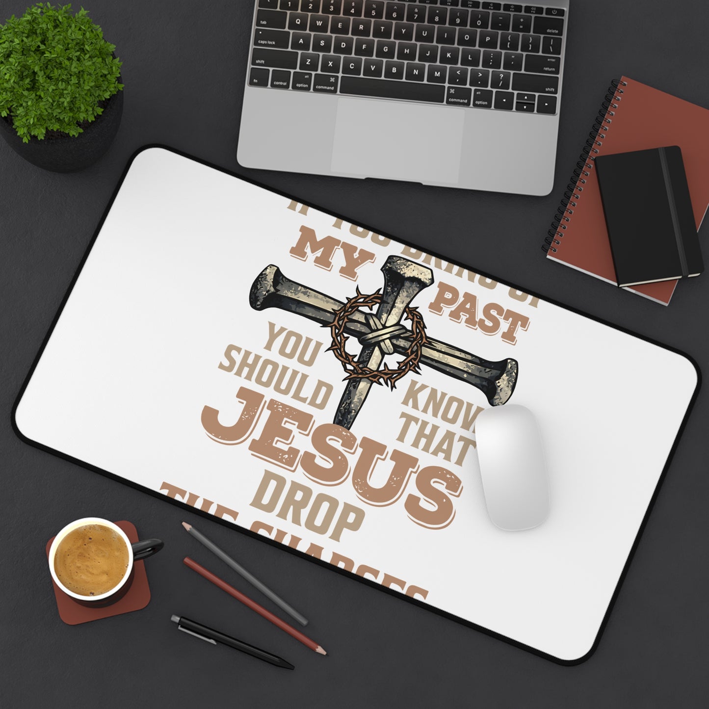 Christian Desk Mat — "If You Bring Up My Past You Should Know That Jesus Drop the Charges" Inspirational Office Desk Pad