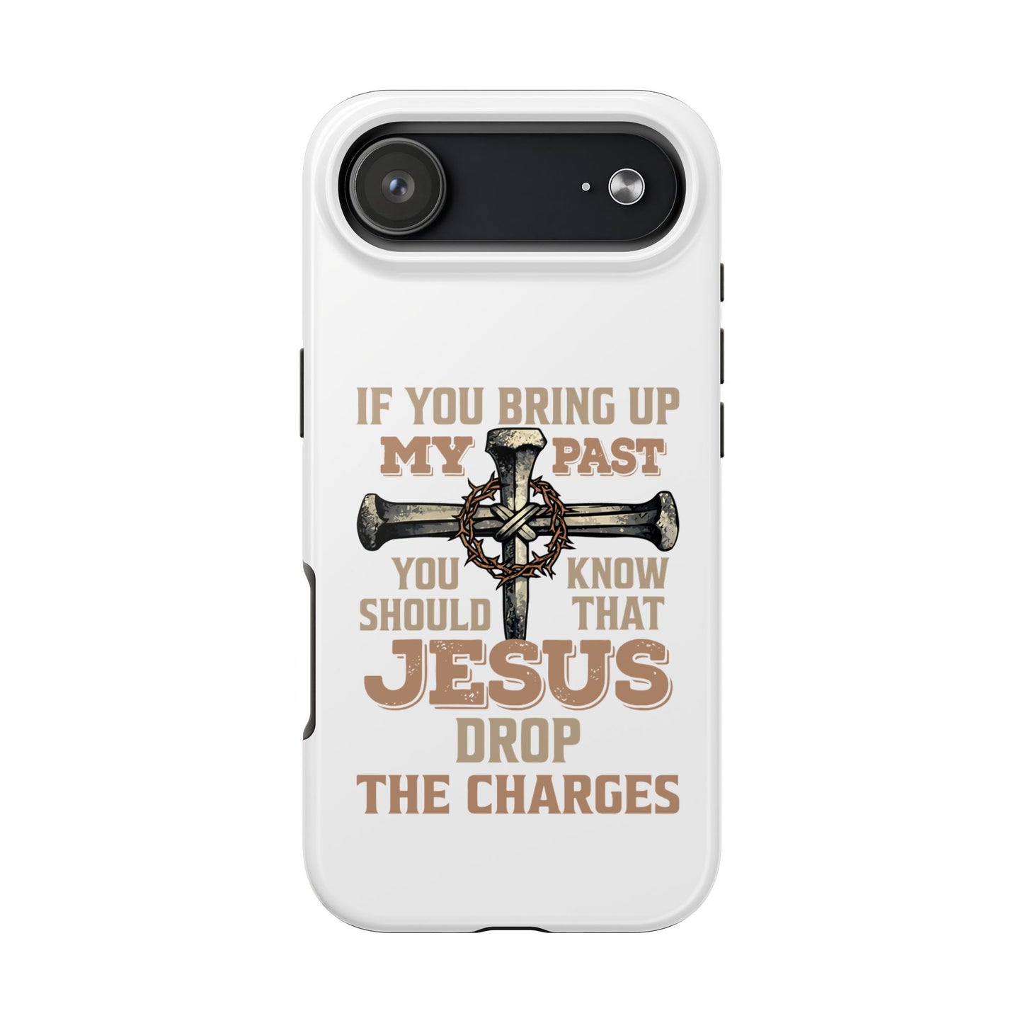 Christian Cross Phone Case — "If You Bring Up My Past You Should Know That Jesus Drop the Charges" Tough Case