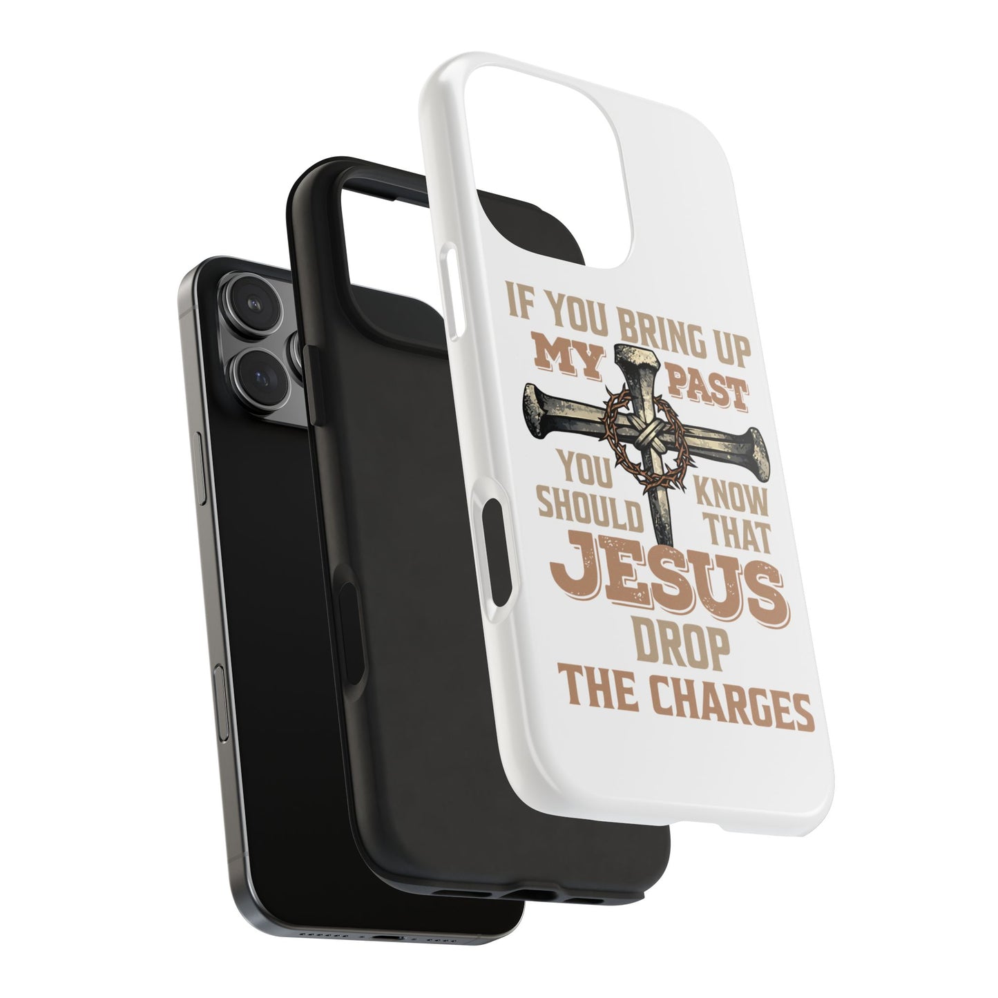 Christian Cross Phone Case — "If You Bring Up My Past You Should Know That Jesus Drop the Charges" Tough Case
