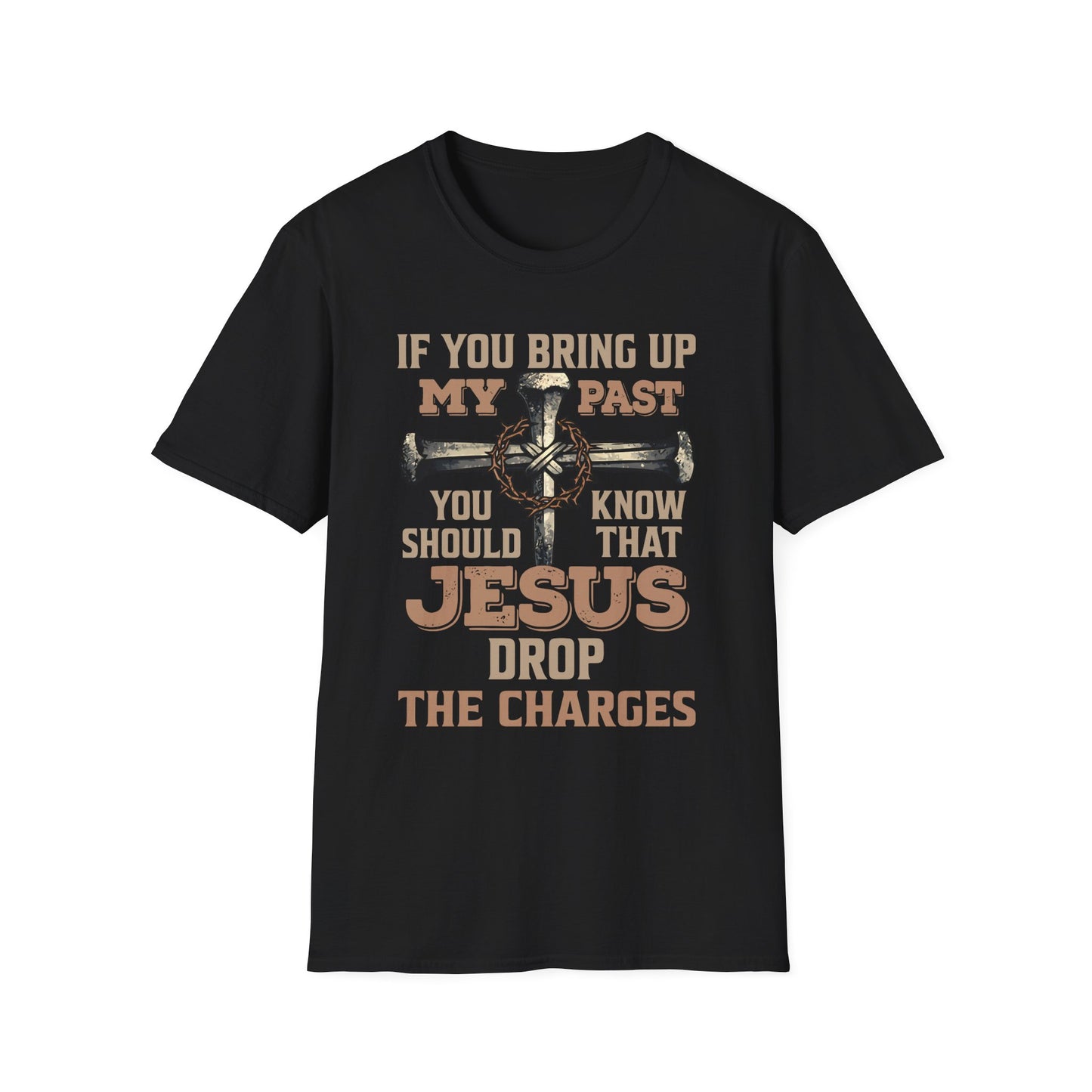 Christian T-Shirt — "If You Bring Up My Past You Should Know That Jesus Dropped the Charges"