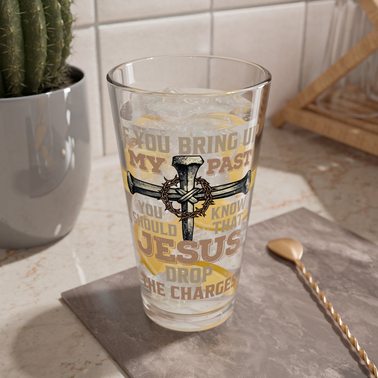 Mixing Glass - "If You Bring Up My Past You Should Know That Jesus Drop the Charges" Christian Cross Pint Glass