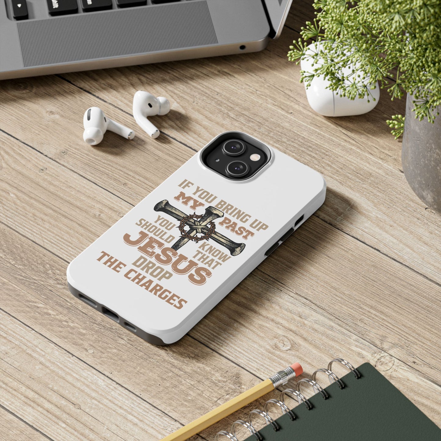 Christian Cross Phone Case — "If You Bring Up My Past You Should Know That Jesus Drop the Charges" Tough Case