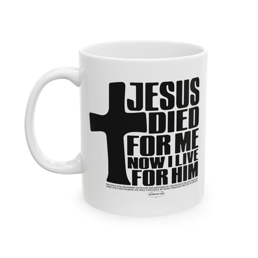 Christian Cross Ceramic Mug — "Jesus Died For Me I Live For Him" Inspirational Coffee Cup (11oz/15oz)