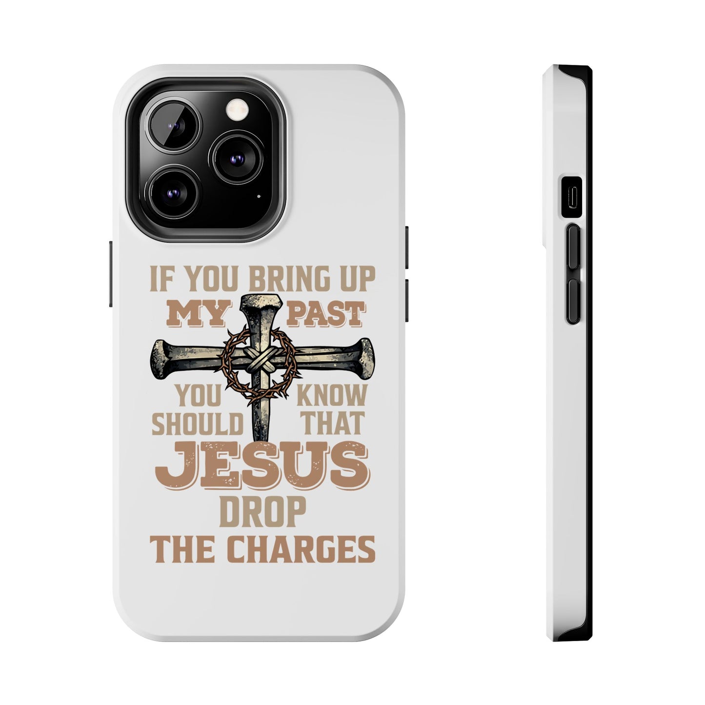 Christian Cross Phone Case — "If You Bring Up My Past You Should Know That Jesus Drop the Charges" Tough Case