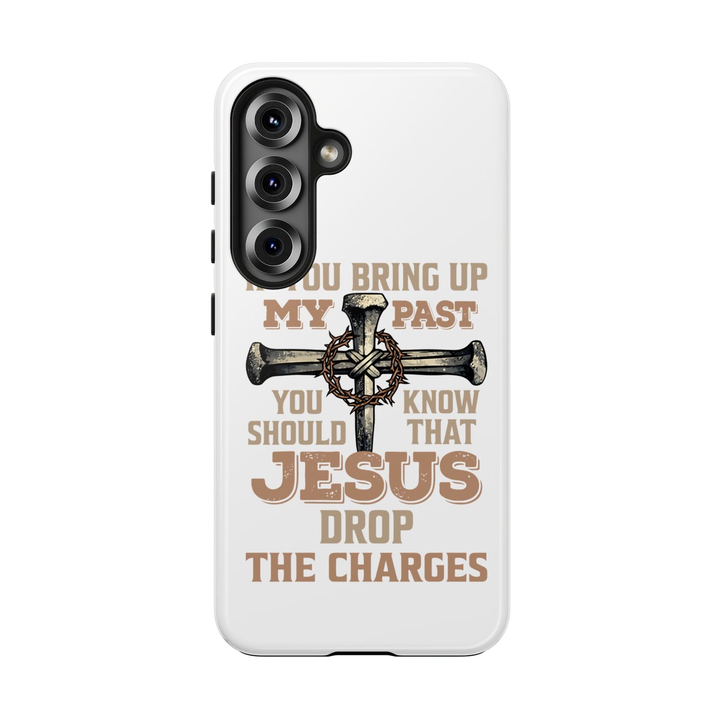 Christian Cross Phone Case — "If You Bring Up My Past You Should Know That Jesus Drop the Charges" Tough Case