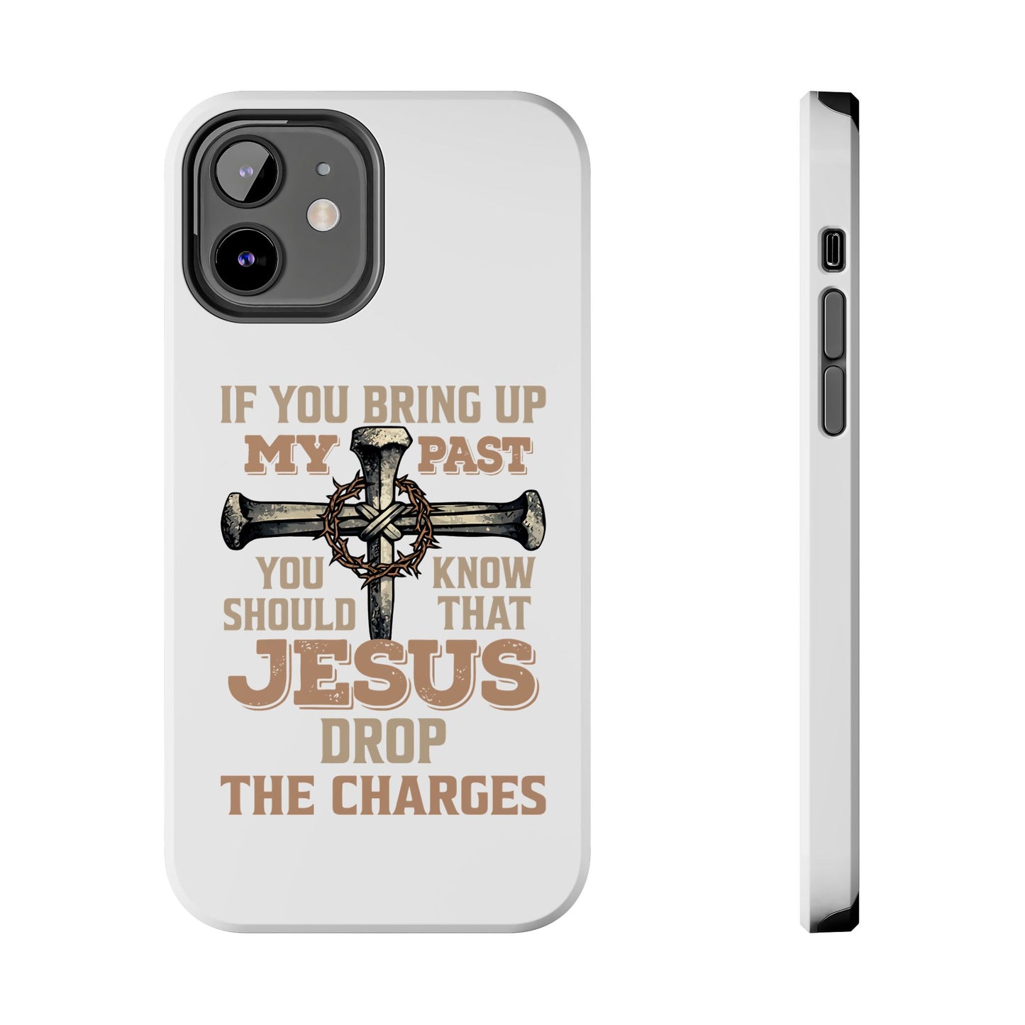 Christian Cross Phone Case — "If You Bring Up My Past You Should Know That Jesus Drop the Charges" Tough Case