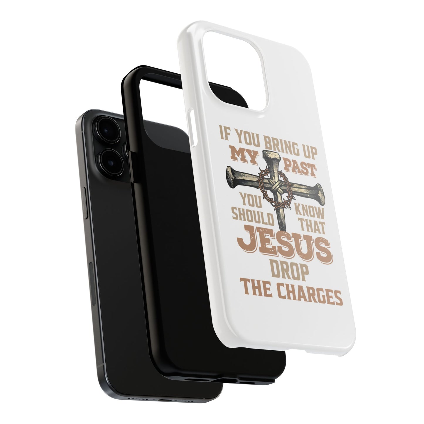 Christian Cross Phone Case — "If You Bring Up My Past You Should Know That Jesus Drop the Charges" Tough Case