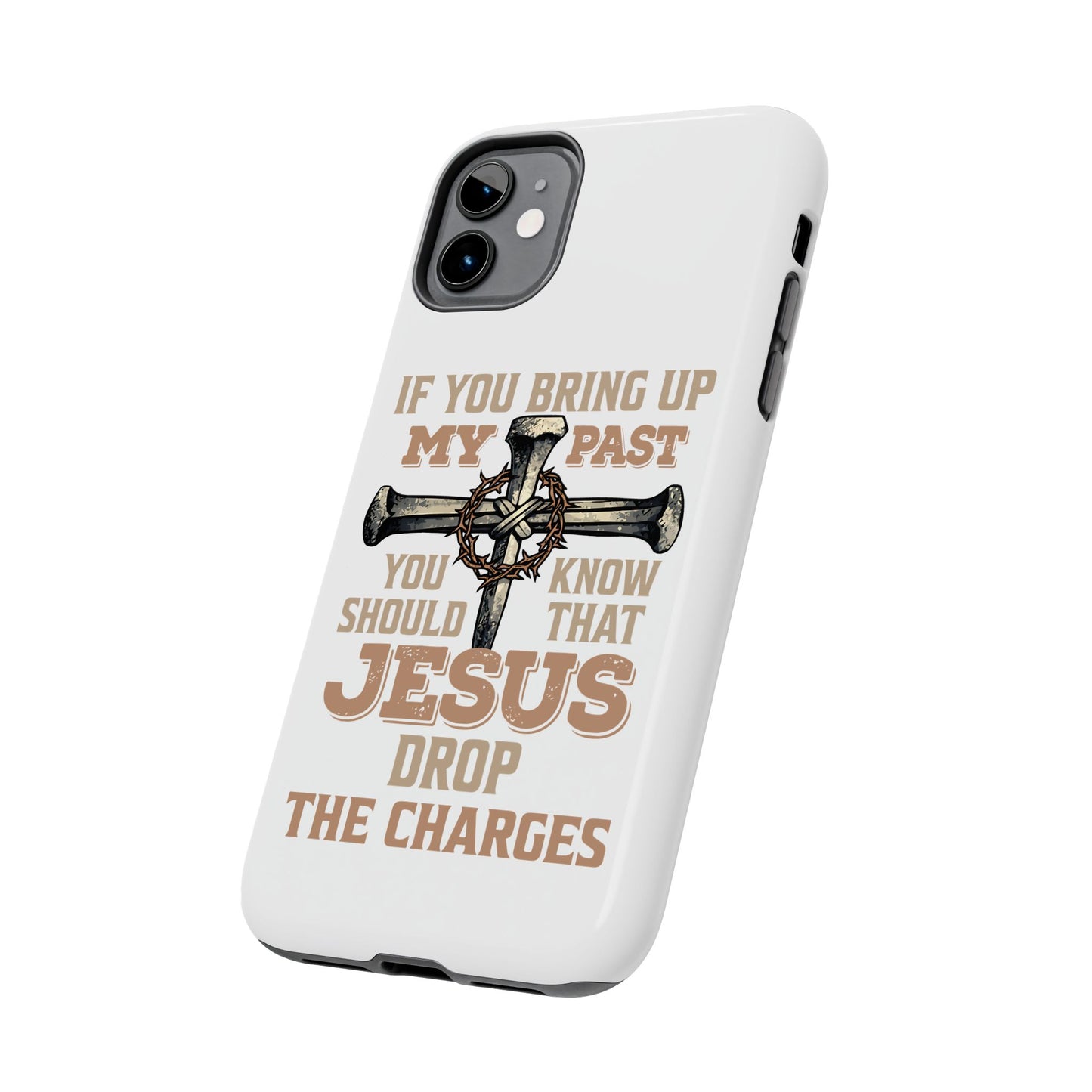 Christian Cross Phone Case — "If You Bring Up My Past You Should Know That Jesus Drop the Charges" Tough Case